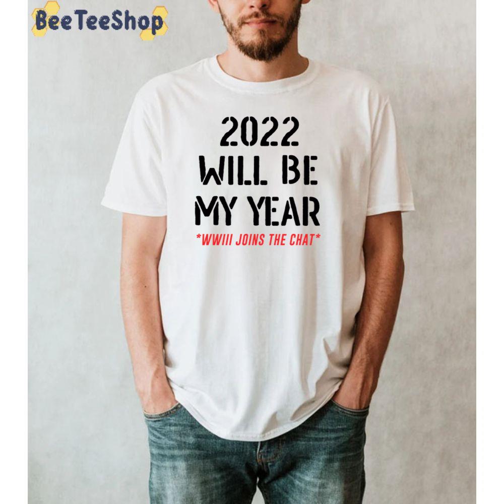 2022 Will Be My Year Ww3 Joins The Chat Unisex T-Shirt 2022 Will Be My Year Ww3 Joins The Chat Unisex T-Shirt