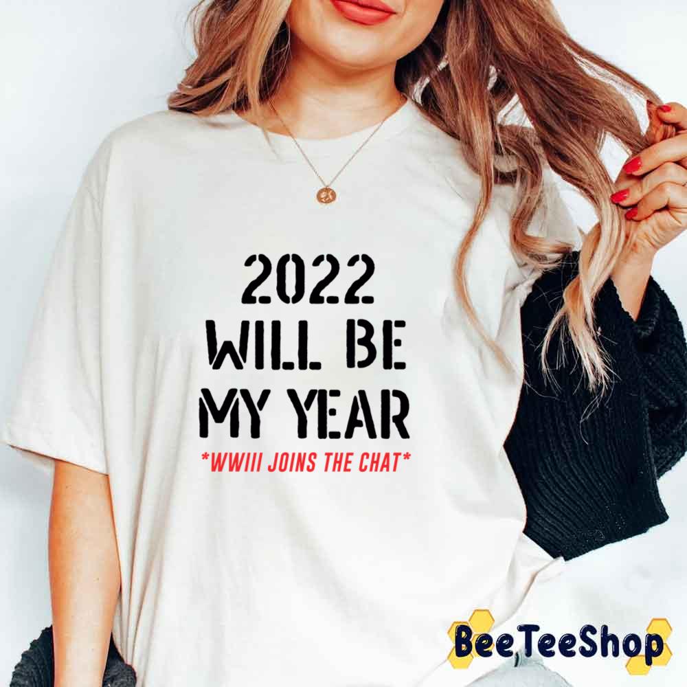 2022 Will Be My Year Ww3 Joins The Chat Unisex T-Shirt 2022 Will Be My Year Ww3 Joins The Chat Unisex T-Shirt