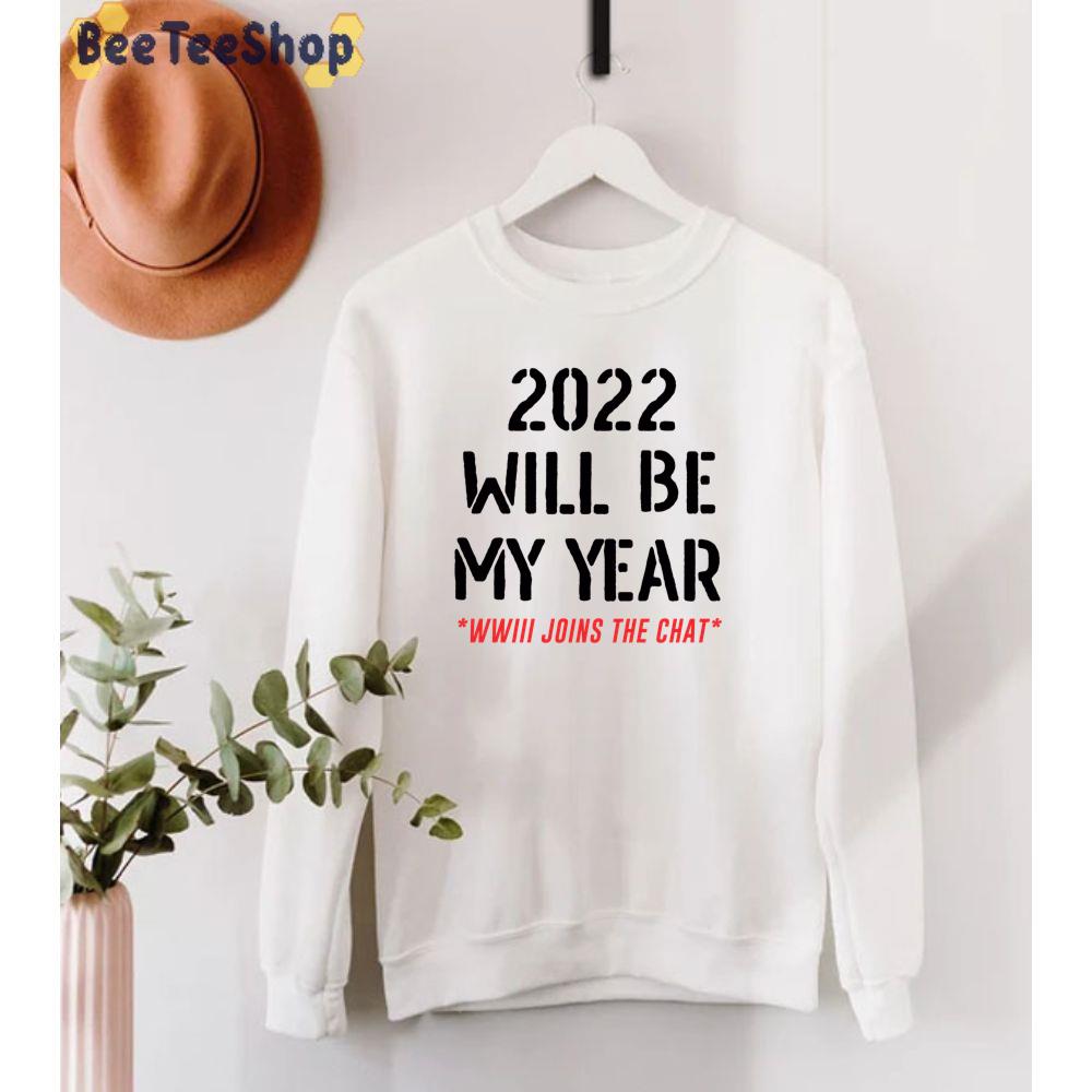 2022 Will Be My Year Ww3 Joins The Chat Unisex T-Shirt 2022 Will Be My Year Ww3 Joins The Chat Unisex T-Shirt