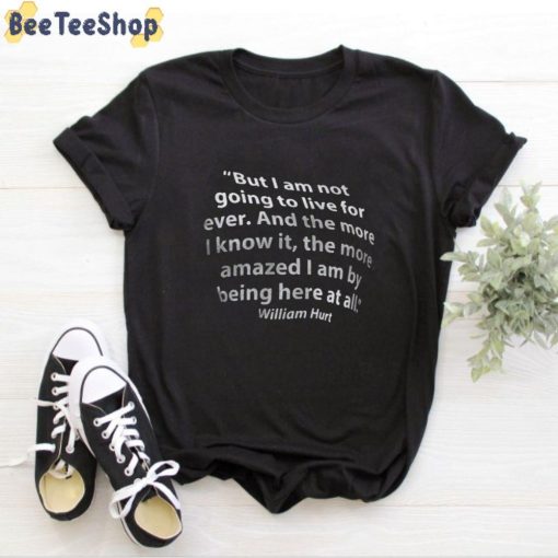 Amazed I Am By Being Here At All William Hurt Unisex T-Shirt