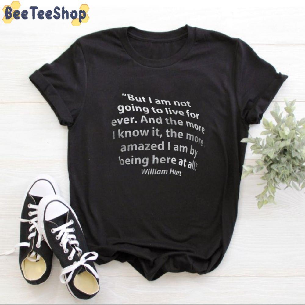 Amazed I Am By Being Here At All William Hurt Unisex T-Shirt Amazed I Am By Being Here At All William Hurt Unisex T-Shirt