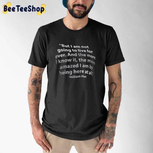 Amazed I Am By Being Here At All William Hurt Unisex T-Shirt