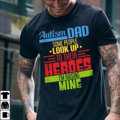 Autism Dad Some people Look Up To Their Heroes I’m Rasing Mine Unisex T-Shirt Autism Dad Some people Look Up To Their Heroes I’m Rasing Mine Unisex T-Shirt