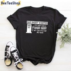 Funny Gas Daddy Wanted It’s Just Like A Sugar Daddy Unisex T-Shirt Funny Gas Daddy Wanted It’s Just Like A Sugar Daddy Unisex T-Shirt