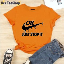Oil Just Stop It Unisex T-Shirt Oil Just Stop It Unisex T-Shirt