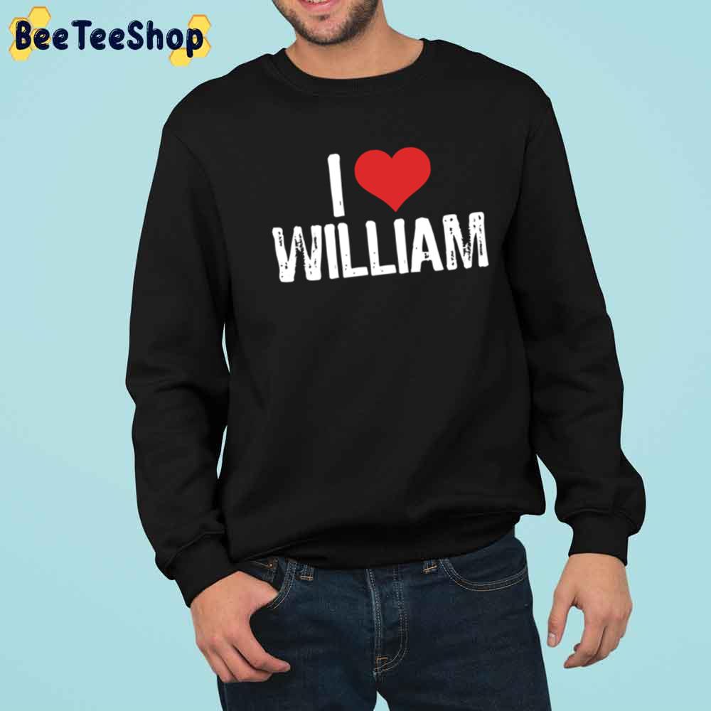 I Love William Unisex T-Shirt I Love William Unisex T-Shirt