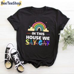 In This House We Say Gay LGBTQ Unisex T-Shirt In This House We Say Gay LGBTQ Unisex T-Shirt