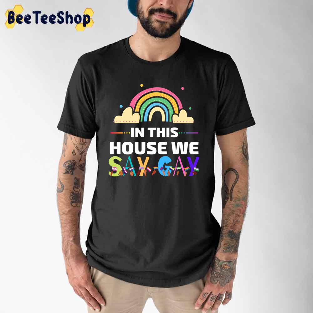 In This House We Say Gay LGBTQ Unisex T-Shirt In This House We Say Gay LGBTQ Unisex T-Shirt