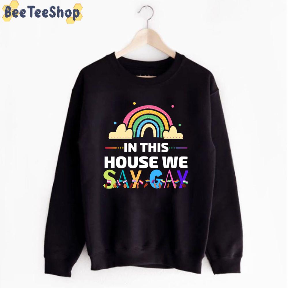 In This House We Say Gay LGBTQ Unisex T-Shirt In This House We Say Gay LGBTQ Unisex T-Shirt