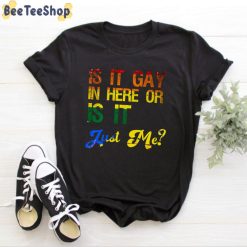 Is It Gay In Here Or Is It Just Me Unisex T-Shirt Is It Gay In Here Or Is It Just Me Unisex T-Shirt