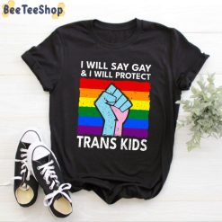 Just Say Gay I Will Say Gay And I Will Protect Trans Kids Unisex T-Shirt Just Say Gay I Will Say Gay And I Will Protect Trans Kids Unisex T-Shirt