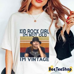Kid Rock Girl I’m Not Old I’m Vintage Unisex T-Shirt Kid Rock Girl I’m Not Old I’m Vintage Unisex T-Shirt