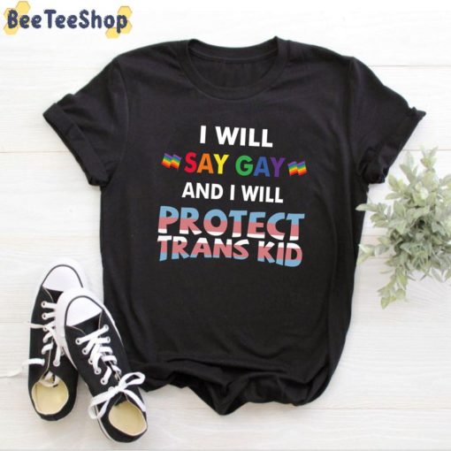 LGBTQ I Will Say Gay And I Will Protect Trans Kids Unisex T-Shirt