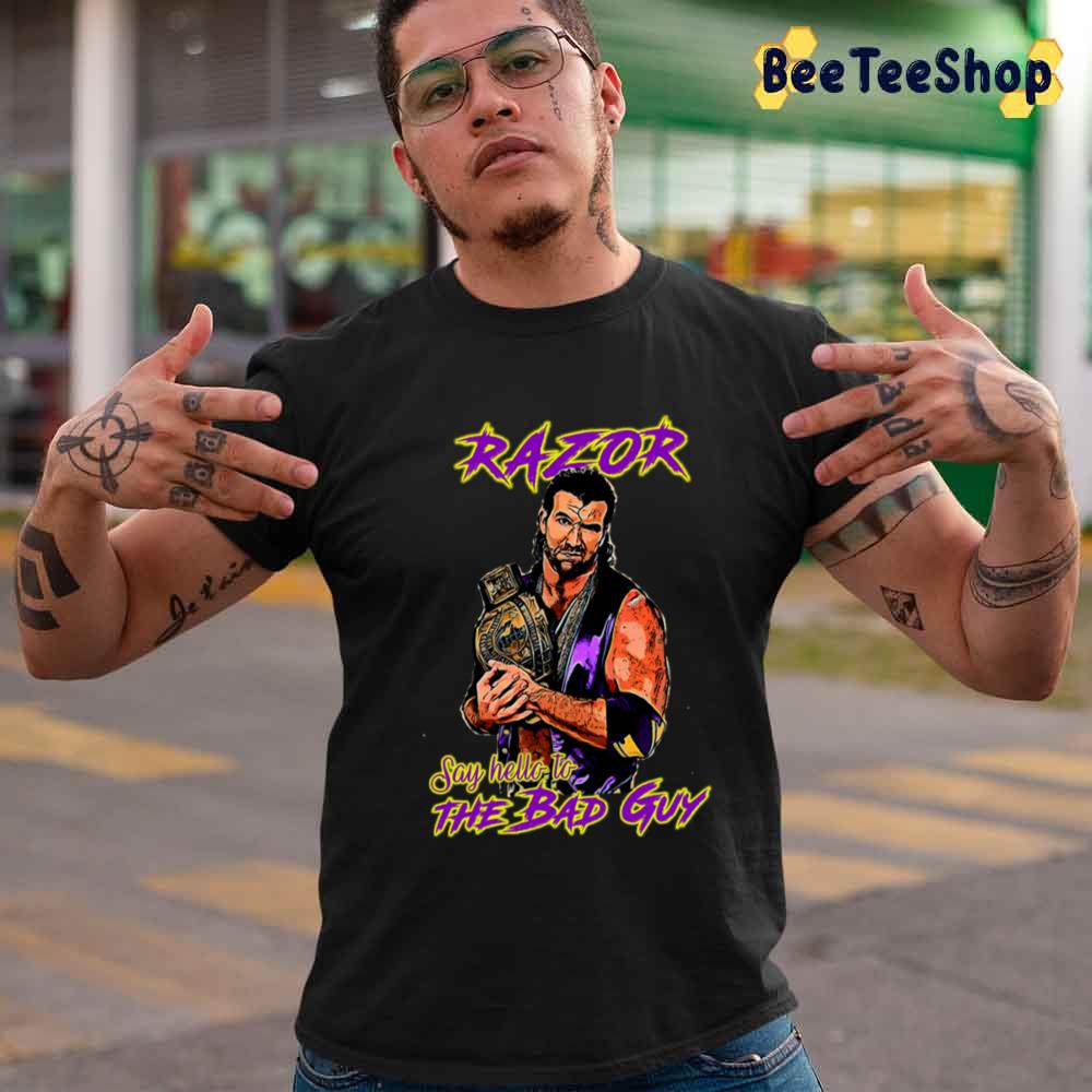 Razor Ramon Say Hello To The Bad Guy Unisex T-Shirt Razor Ramon Say Hello To The Bad Guy Unisex T-Shirt