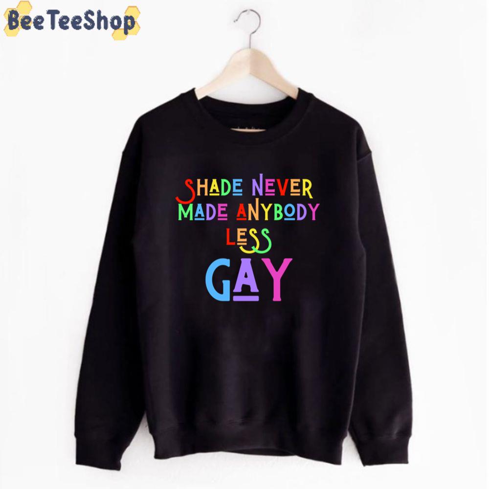 Shade Never Made Anybody Less Gay Unisex T-Shirt Shade Never Made Anybody Less Gay Unisex T-Shirt