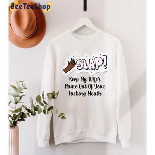 Slap Keep My Wife’s Name Out Of Your Fucking Mouth Oscars 2022 Unisex T-Shirt
