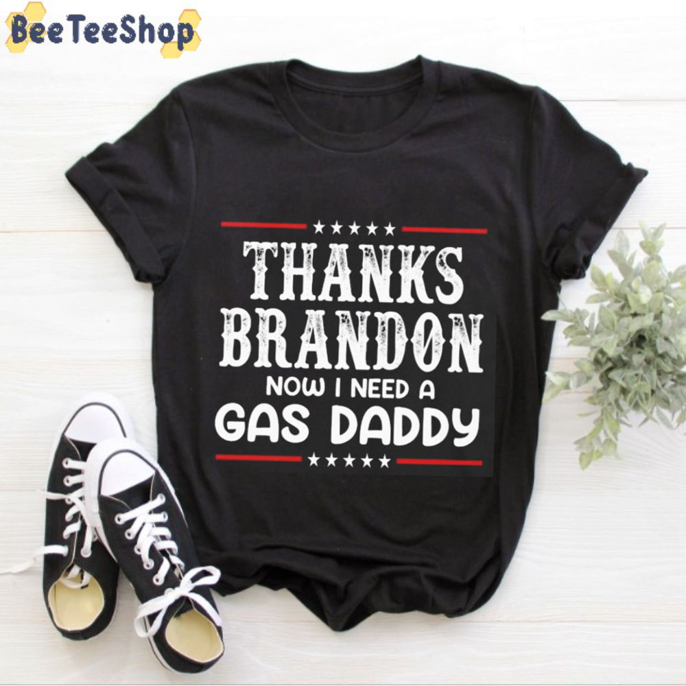Vintage Thanks Brandon Now I Need A Gas Daddy Unisex T-Shirt Vintage Thanks Brandon Now I Need A Gas Daddy Unisex T-Shirt