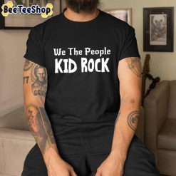 We The People Kid Rock Unisex T-Shirt We The People Kid Rock Unisex T-Shirt