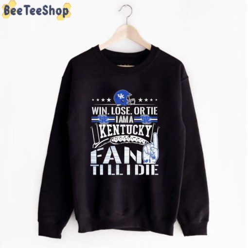 Win Lose Or Tie I Am A Kentucky Fan Till I Die Basketball Unisex T-Shirt