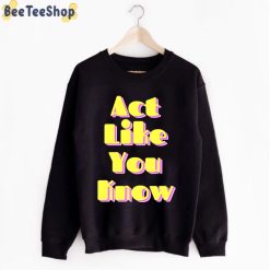 Yellow Style Act Like You Know Lashun Pace Unisex Sweatshirt Yellow Style Act Like You Know Lashun Pace Unisex Sweatshirt