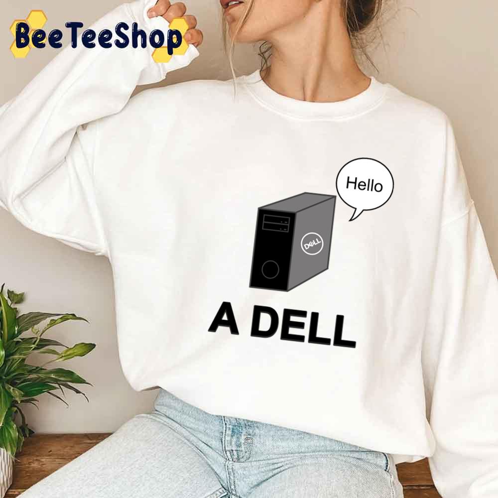 A Dell Say Hello Unisex Sweatshirt A Dell Say Hello Unisex Sweatshirt