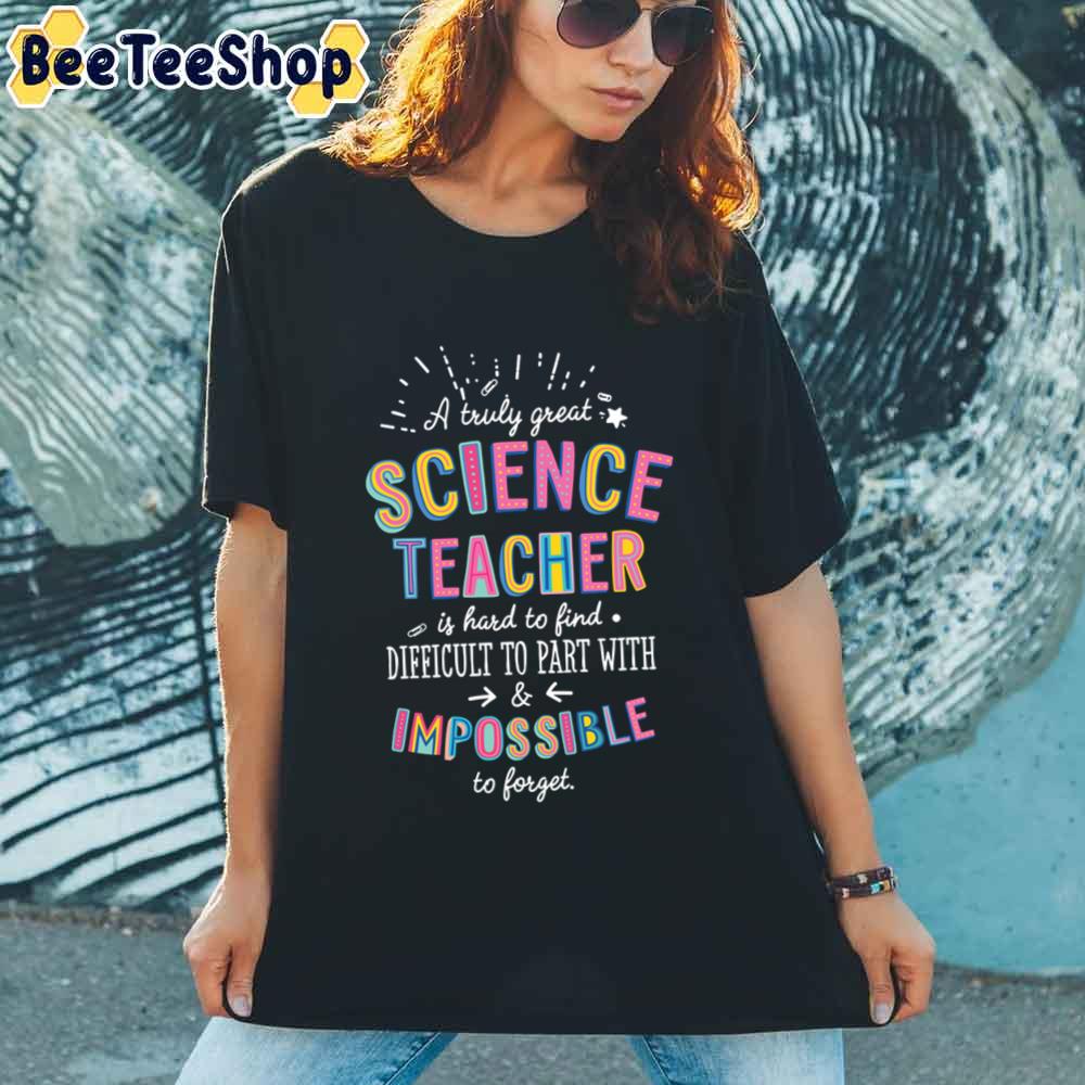 A Truly Great Science Teacher Gift Impossible To Forget Unisex T-Shirt A Truly Great Science Teacher Gift Impossible To Forget Unisex T-Shirt