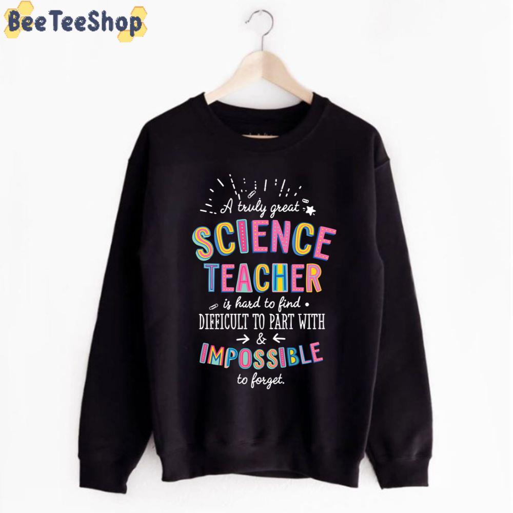 A Truly Great Science Teacher Gift Impossible To Forget Unisex T-Shirt A Truly Great Science Teacher Gift Impossible To Forget Unisex T-Shirt