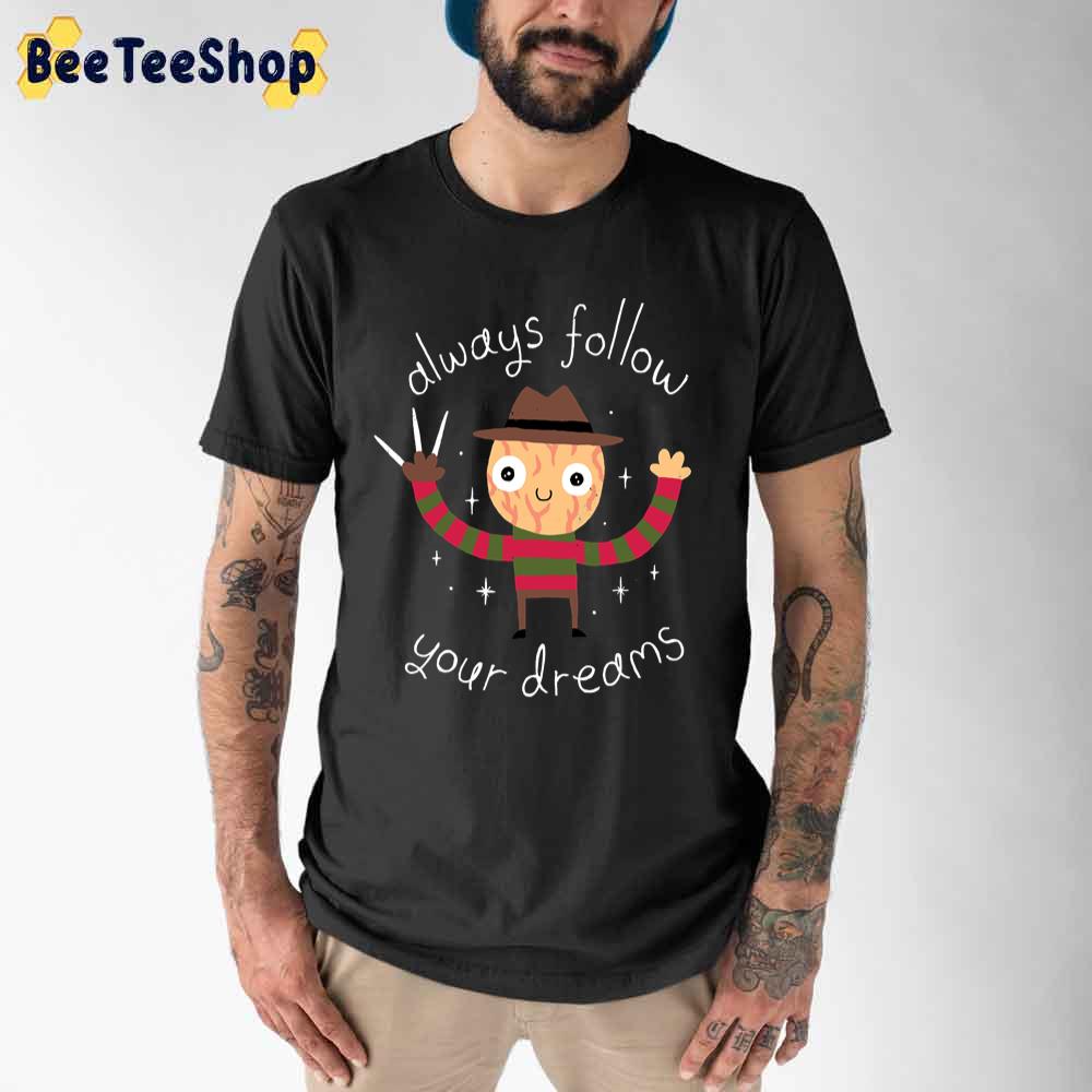 Always Follow Your Dreams Funny Freddy Unisex T-Shirt Always Follow Your Dreams Funny Freddy Unisex T-Shirt