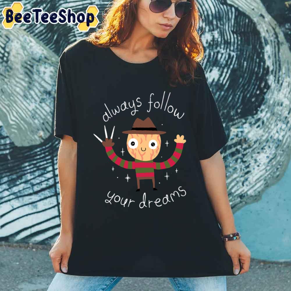 Always Follow Your Dreams Funny Freddy Unisex T-Shirt Always Follow Your Dreams Funny Freddy Unisex T-Shirt