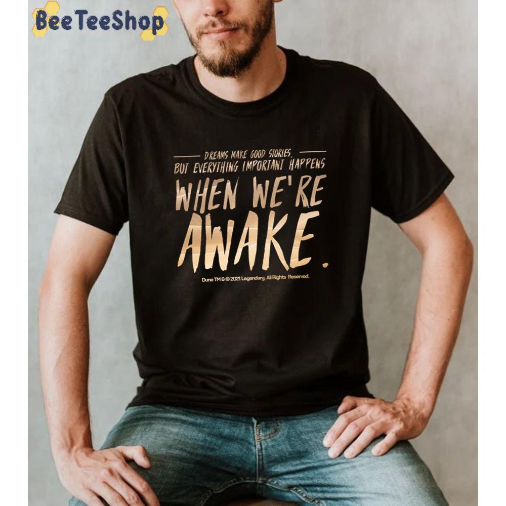 Art Dreams Make Good Stories But Everything Important Happens When We're Awake Dune Unisex T-shirt Art Dreams Make Good Stories But Everything Important Happens When We're Awake Dune Unisex T-shirt