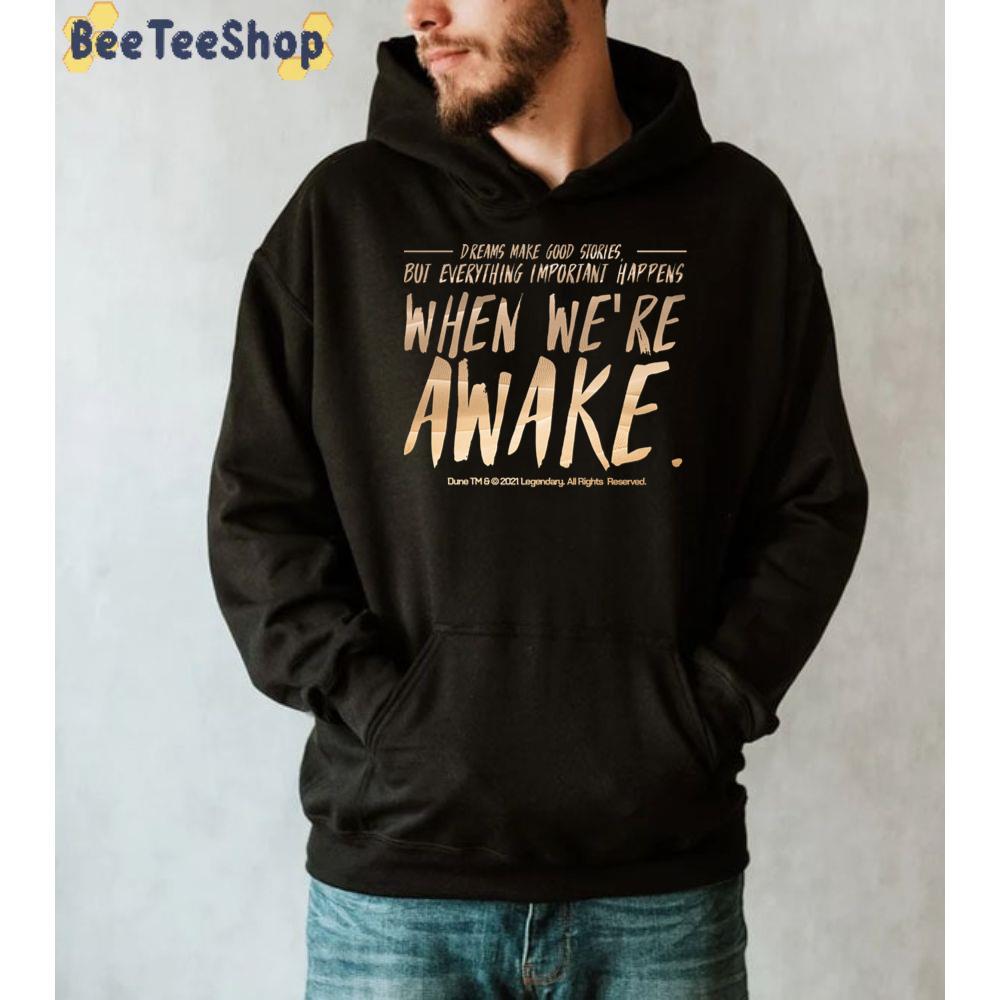 Art Dreams Make Good Stories But Everything Important Happens When We're Awake Dune Unisex T-shirt Art Dreams Make Good Stories But Everything Important Happens When We're Awake Dune Unisex T-shirt