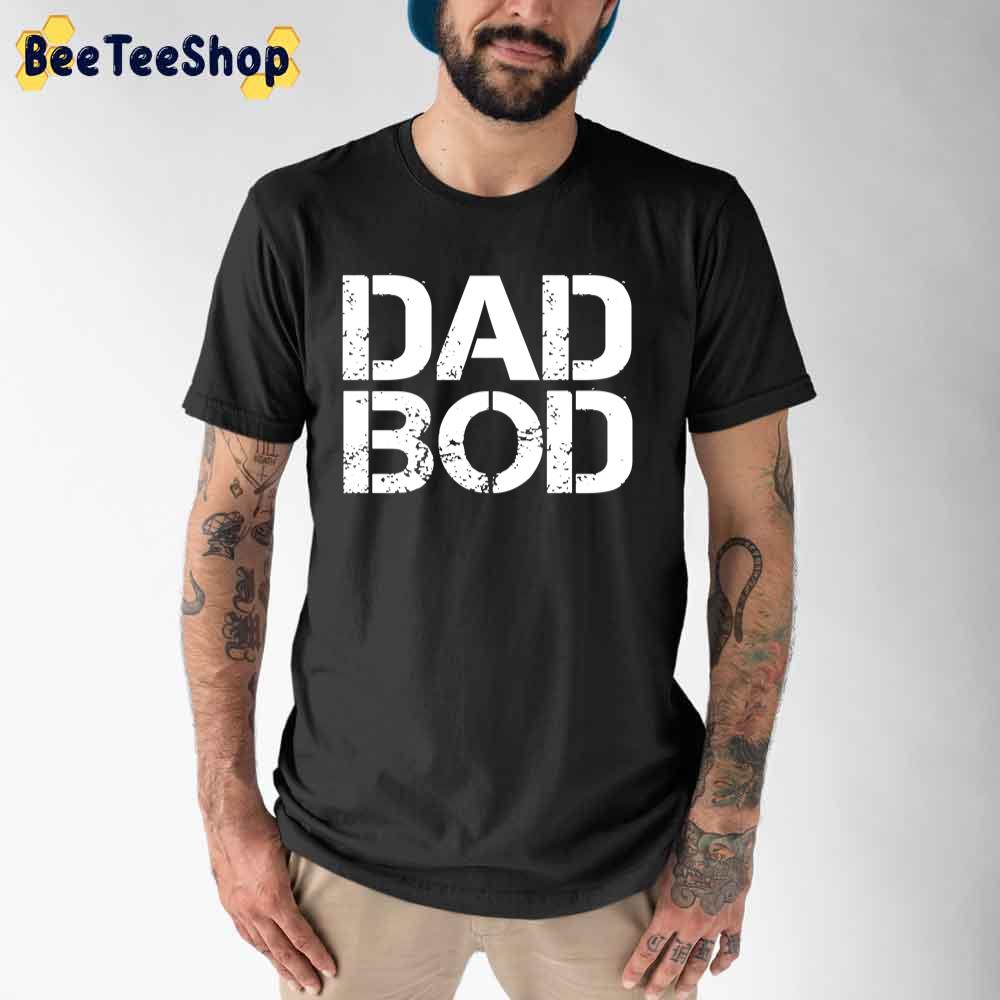 Dad Bod Father's Day Unisex T-Shirt Dad Bod Father's Day Unisex T-Shirt