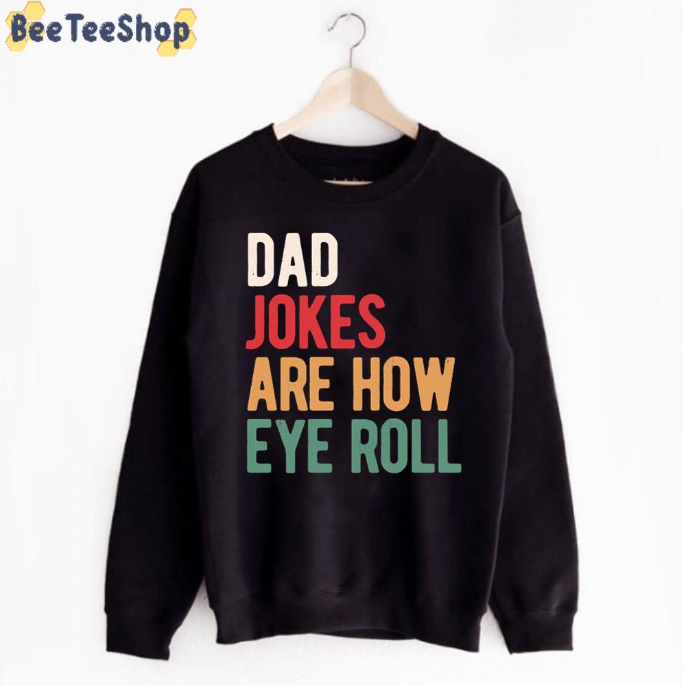 Dad Jokes Are How Eye Roll Father's Day Unisex T-Shirt Dad Jokes Are How Eye Roll Father's Day Unisex T-Shirt