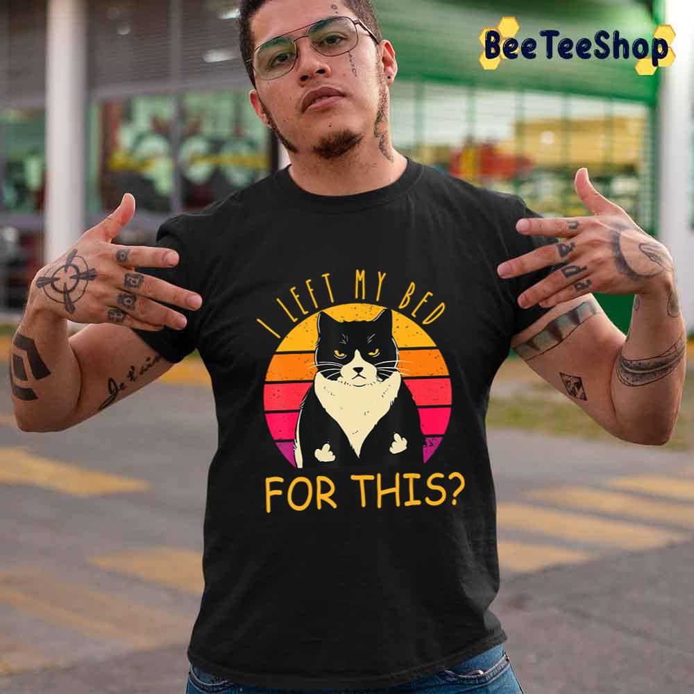 Funny Vintage Black Cat I Left My Bed For This Unisex T-Shirt Funny Vintage Black Cat I Left My Bed For This Unisex T-Shirt