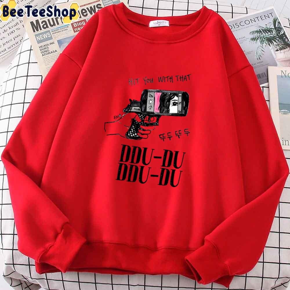 Hit You With That Ddu Ddu Blackpink Kpop Unisex Sweatshirt Hit You With That Ddu Ddu Blackpink Kpop Unisex Sweatshirt