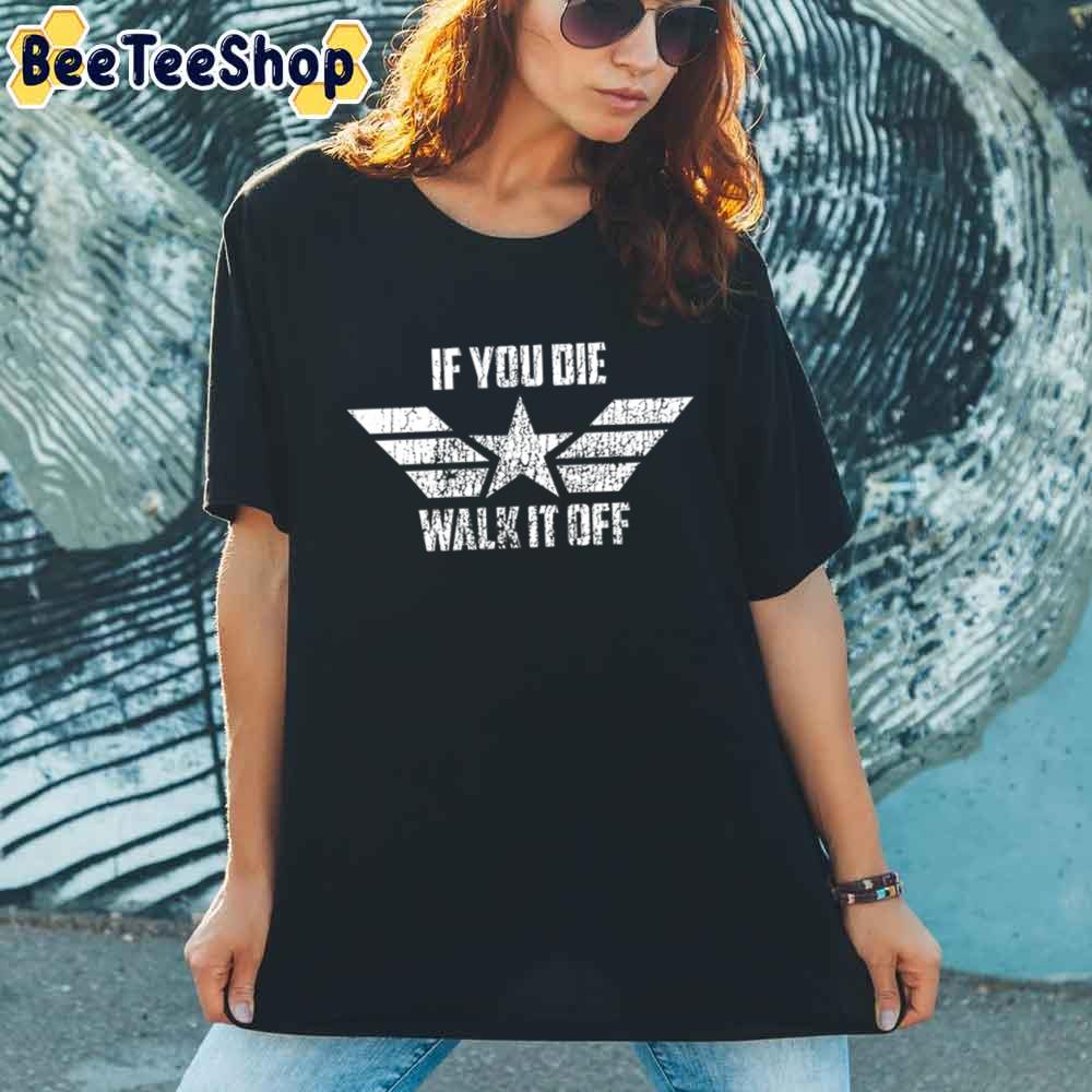 If You Die Walk It Off Unisex T-Shirt If You Die Walk It Off Unisex T-Shirt