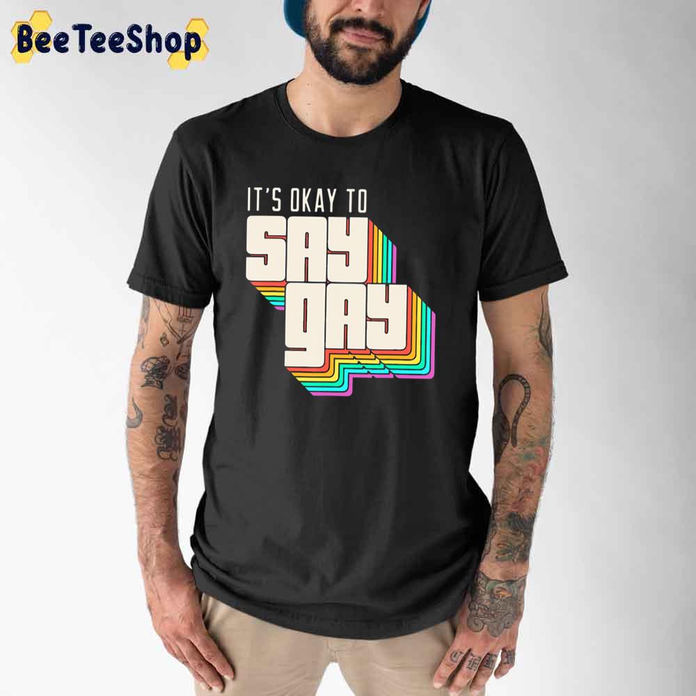 It's Okay To Say Gay Unisex T-Shirt It's Okay To Say Gay Unisex T-Shirt