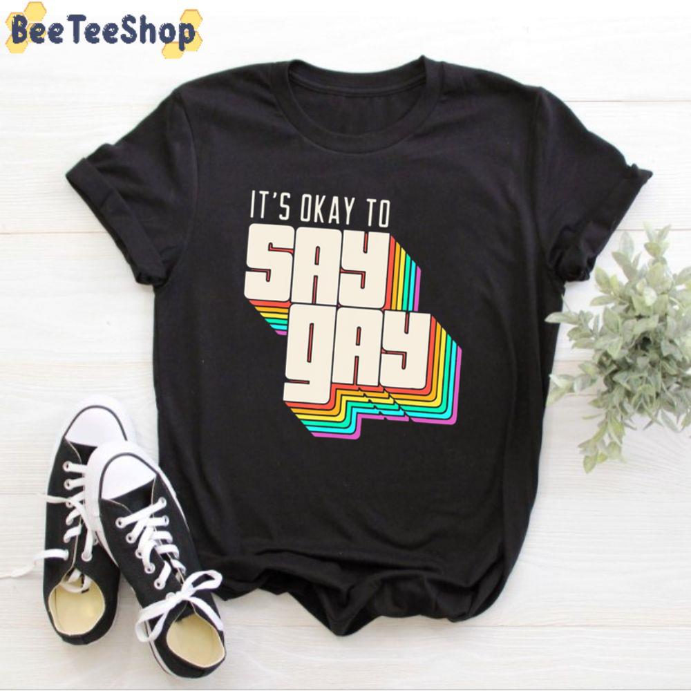 It's Okay To Say Gay Unisex T-Shirt It's Okay To Say Gay Unisex T-Shirt