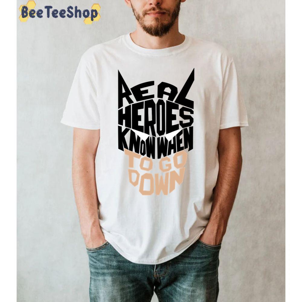 Real Heroes Know When Unisex T-Shirt Real Heroes Know When Unisex T-Shirt