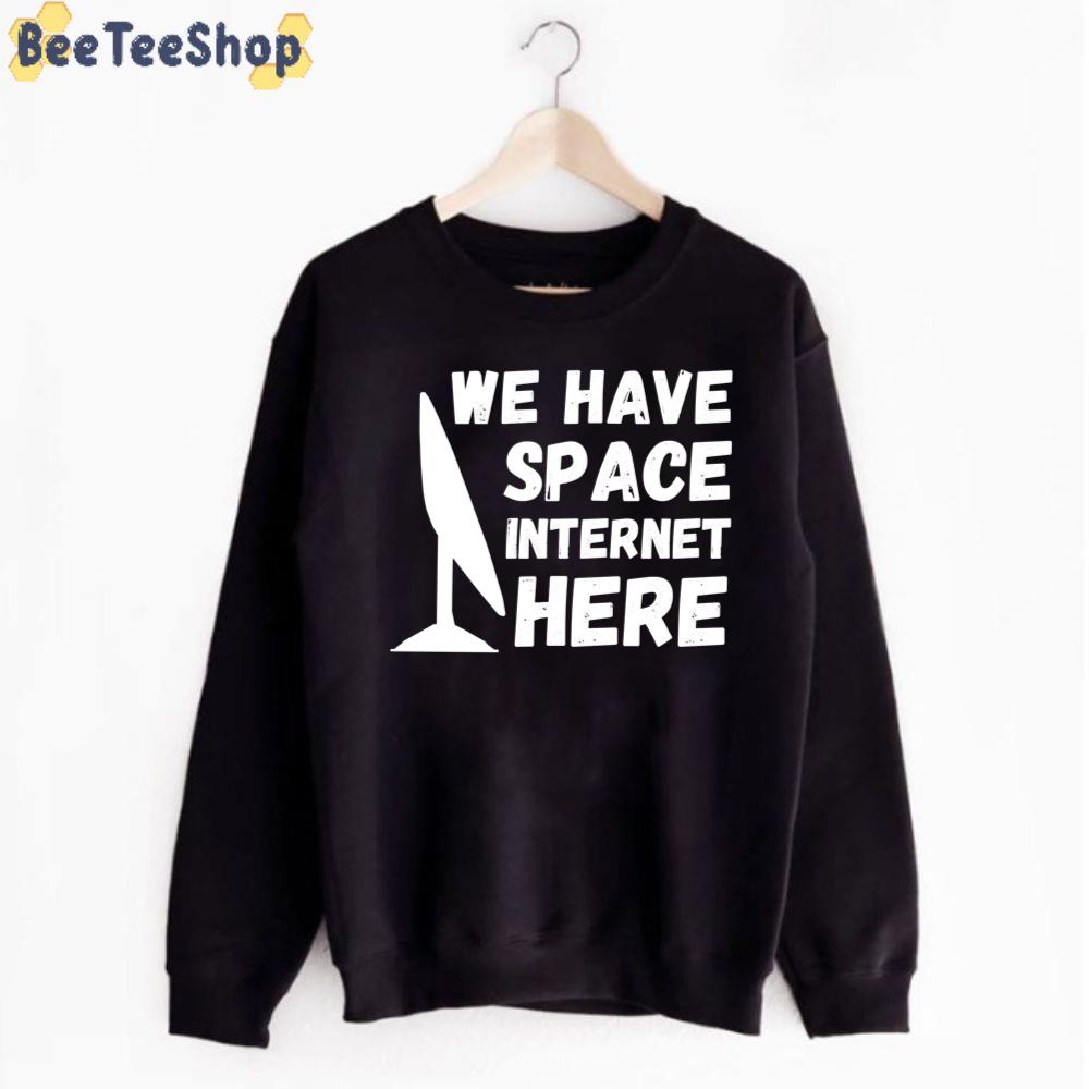 We Have Space Internet Here Space X Starlink Unisex T-Shirt We Have Space Internet Here Space X Starlink Unisex T-Shirt