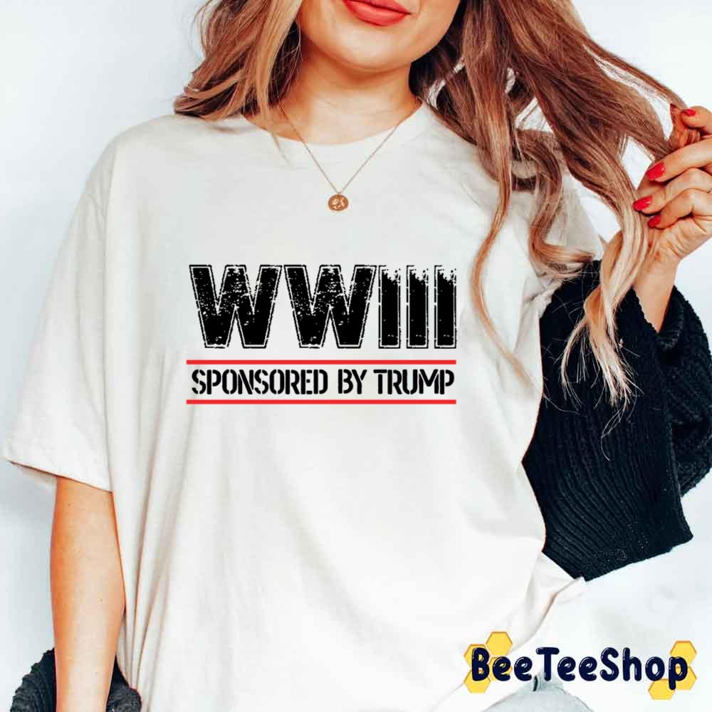Wwiii Sponsored By Trump Unisex T-Shirt Wwiii Sponsored By Trump Unisex T-Shirt