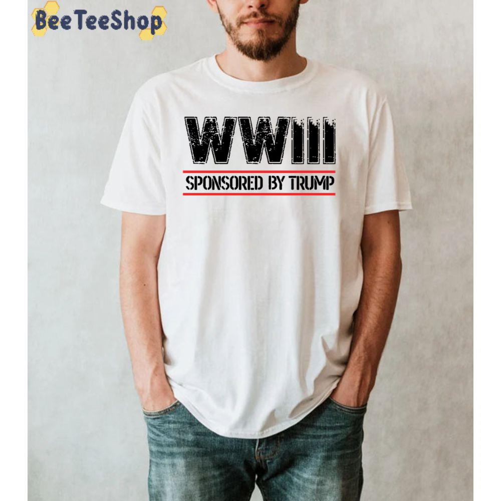 Wwiii Sponsored By Trump Unisex T-Shirt Wwiii Sponsored By Trump Unisex T-Shirt