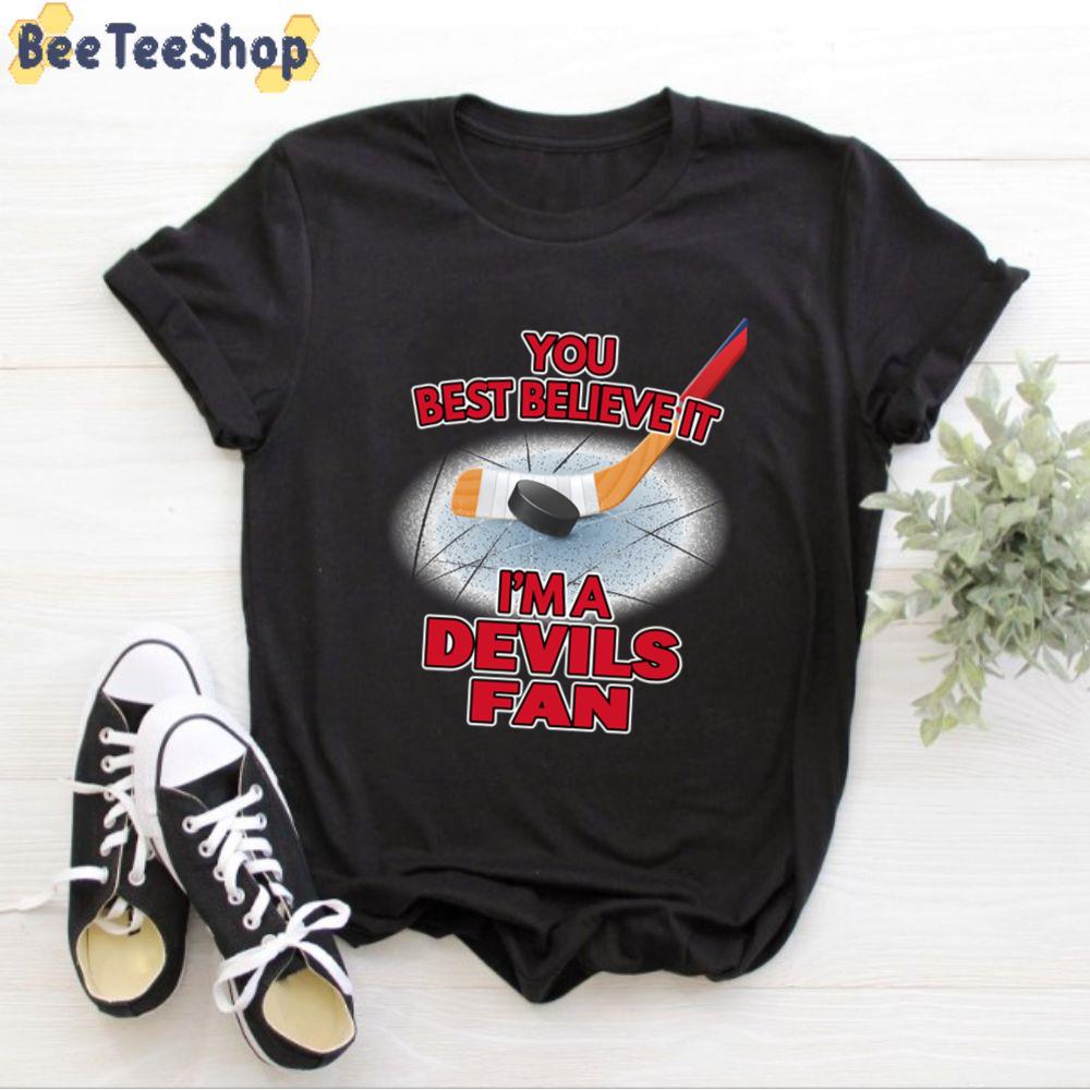 You Best Believe It I'm A Devils Fan New Jersey Devils Hockey Unisex T-Shirt You Best Believe It I'm A Devils Fan New Jersey Devils Hockey Unisex T-Shirt