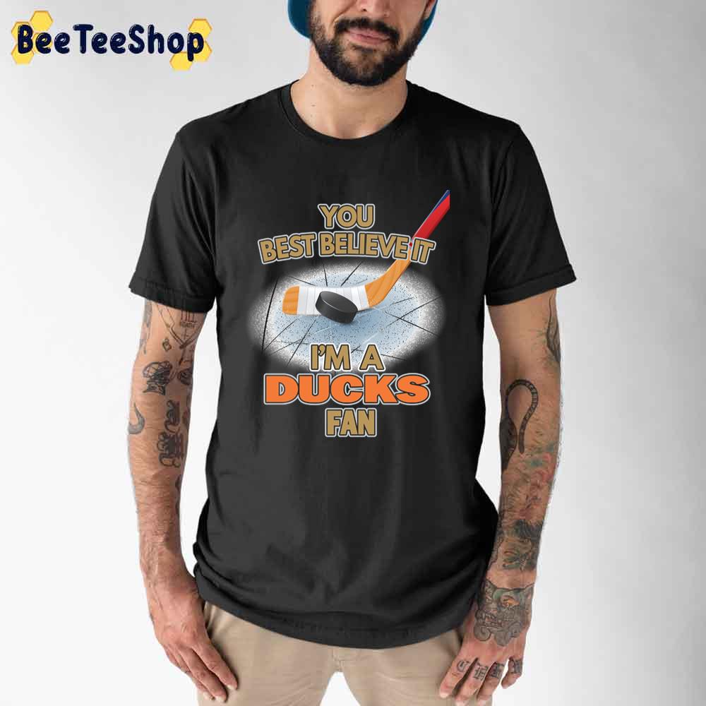 You Best Believe It I'm A Ducks Fan Anaheim Ducks Hockey Unisex T-Shirt You Best Believe It I'm A Ducks Fan Anaheim Ducks Hockey Unisex T-Shirt