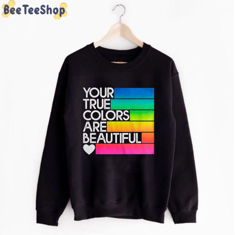 Your True Colors Are Beautifull Unisex T-Shirt Your True Colors Are Beautifull Unisex T-Shirt