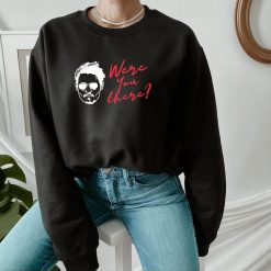 Were You There Johnny Depp Justice for Johnny Unisex Sweatshirt Were You There Johnny Depp Justice for Johnny Unisex Sweatshirt