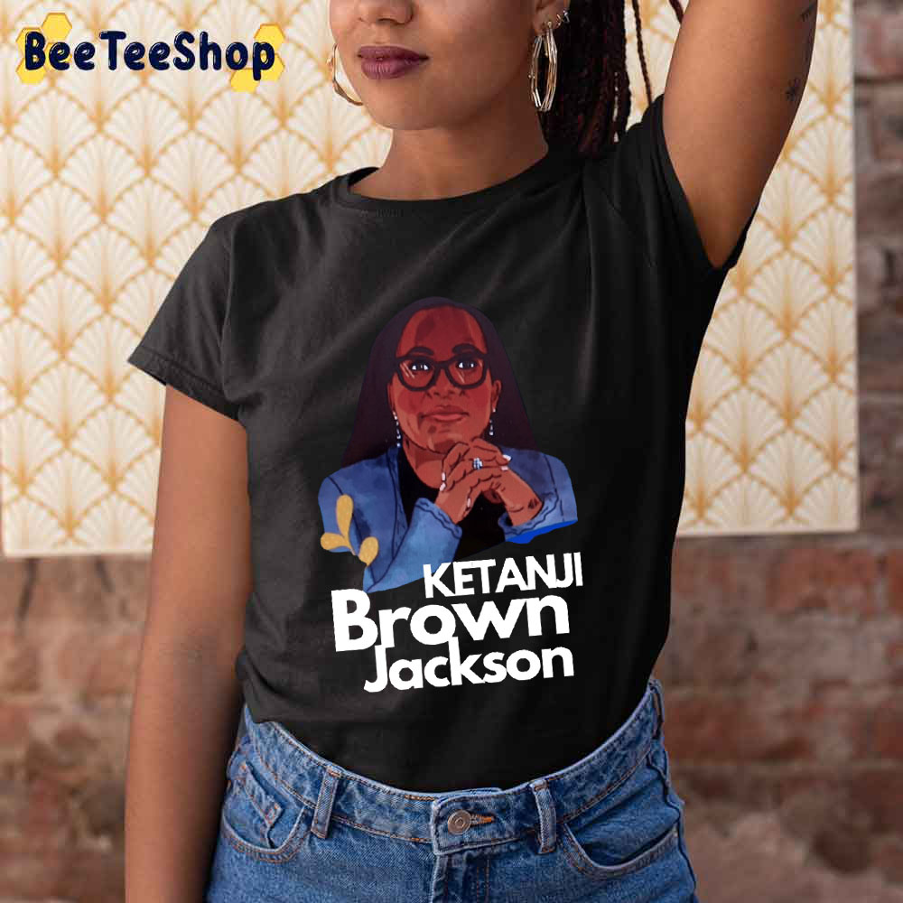 Let Me Show You Ketanji Brown Jackson Supreme Court 2022 Unisex T-Shirt Let Me Show You Ketanji Brown Jackson Supreme Court 2022 Unisex T-Shirt