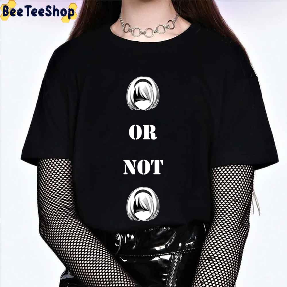 2b Or Not 2b Nier Automata Unisex T-Shirt 2b Or Not 2b Nier Automata Unisex T-Shirt
