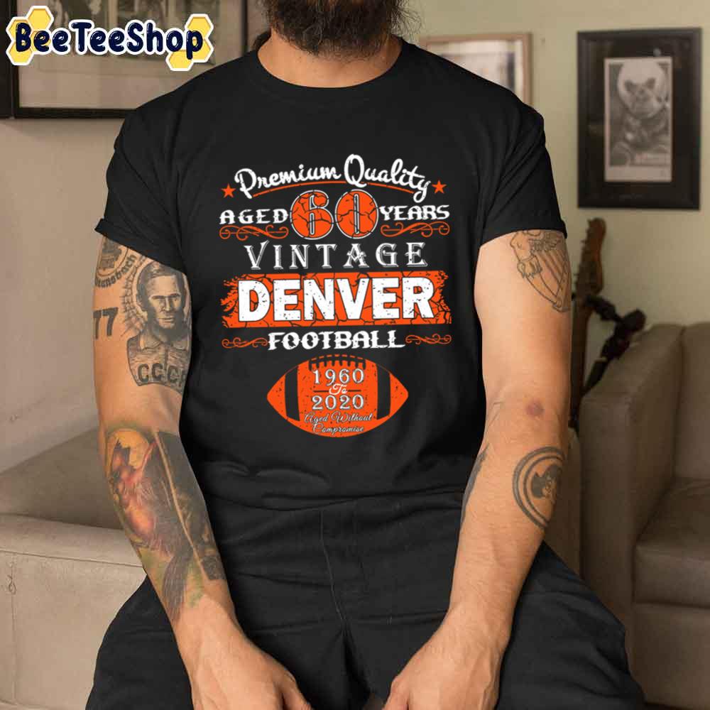 60 Year Vintage Denver Broncos Football Unisex T-Shirt 60 Year Vintage Denver Broncos Football Unisex T-Shirt