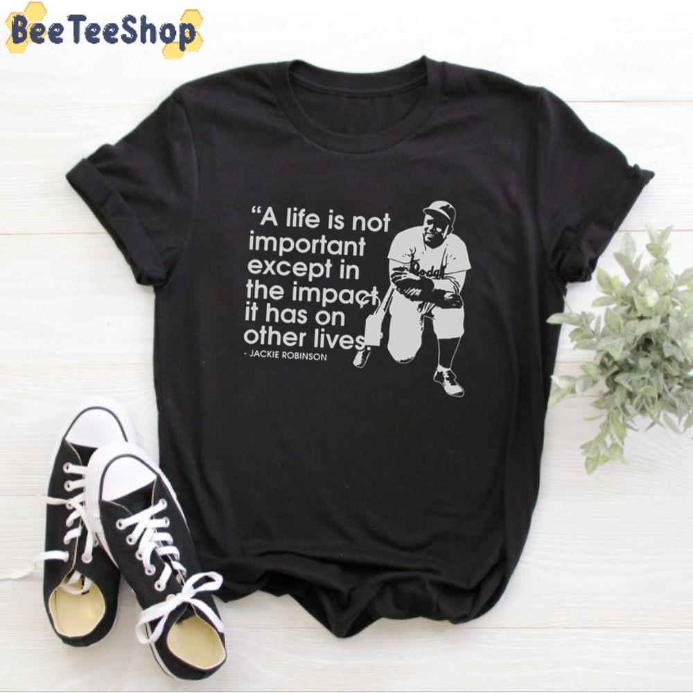A Like Is Not Importanr Except In The Impact It Has On Other Lives Jackie Robinson Unisex T-Shirt A Like Is Not Importanr Except In The Impact It Has On Other Lives Jackie Robinson Unisex T-Shirt
